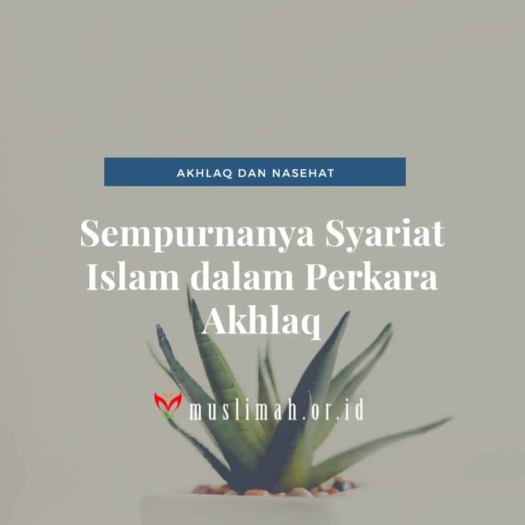 kesempurnaan syariat Islam adalah bagian dari pengertian akhlak